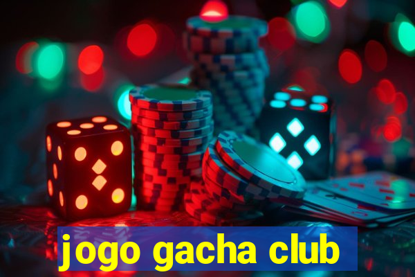 jogo gacha club